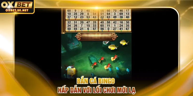 Bắn cá Bingo hấp dẫn với lối chơi mới lạ
