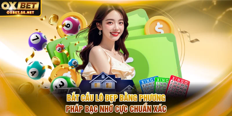 Bắt cầu lô đẹp bằng phương pháp bạc nhớ cực chuẩn xác