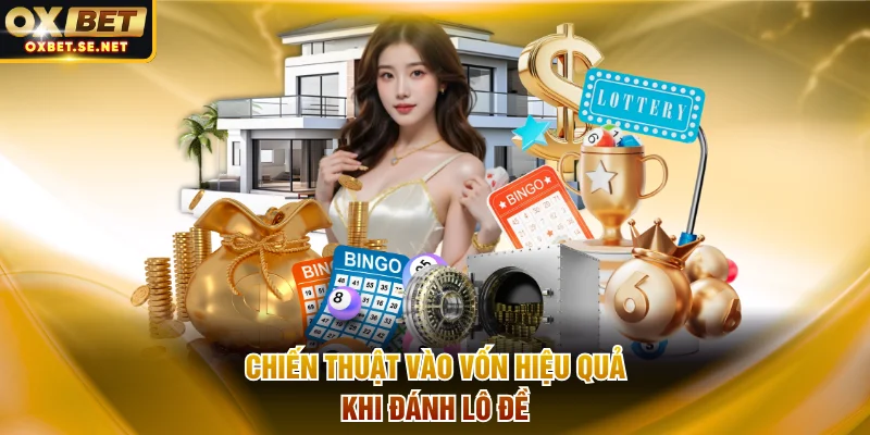 Chiến thuật vào vốn hiệu quả khi đánh lô đề