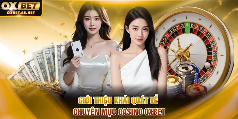 Giới thiệu khái quát về chuyên mục casino OXBET