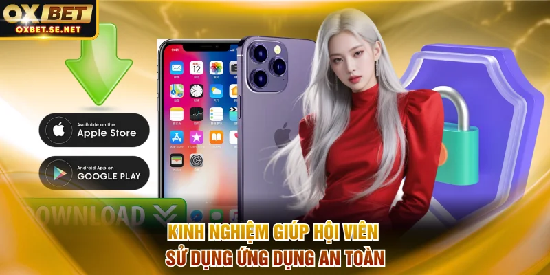 Kinh nghiệm giúp hội viên sử dụng ứng dụng an toàn