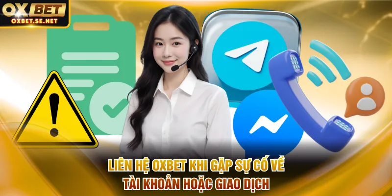 Liên hệ OXBET khi gặp sự cố về tài khoản hoặc giao dịch