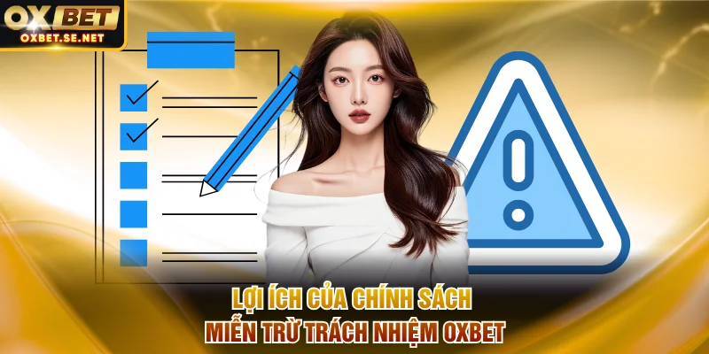 Lợi ích thiết thực của chính sách miễn trừ trách nhiệm OXBET