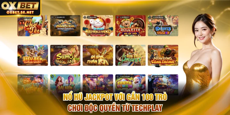 Nổ hũ Jackpot với gần 100 trò chơi độc quyền từ Techplay