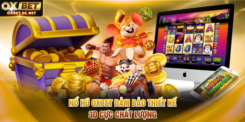 Nổ hũ OXBET đảm bảo thiết kế 3D cực chất lượng