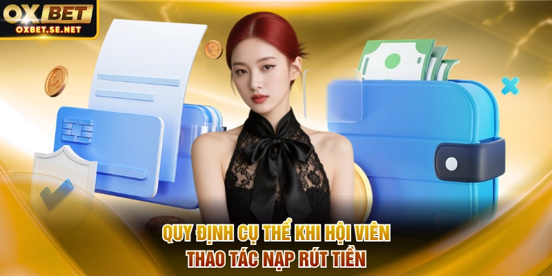 Quy định cụ thể khi hội viên thao tác nạp rút tiền