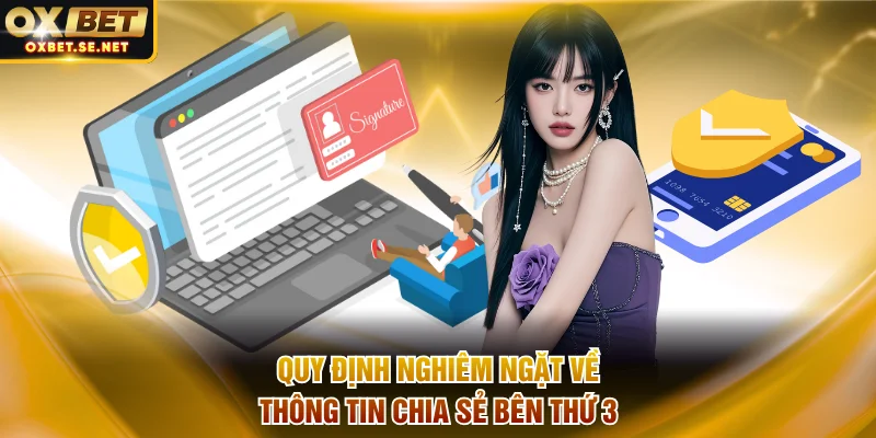Quy định nghiêm ngặt về thông tin chia sẻ cho bên thứ 3