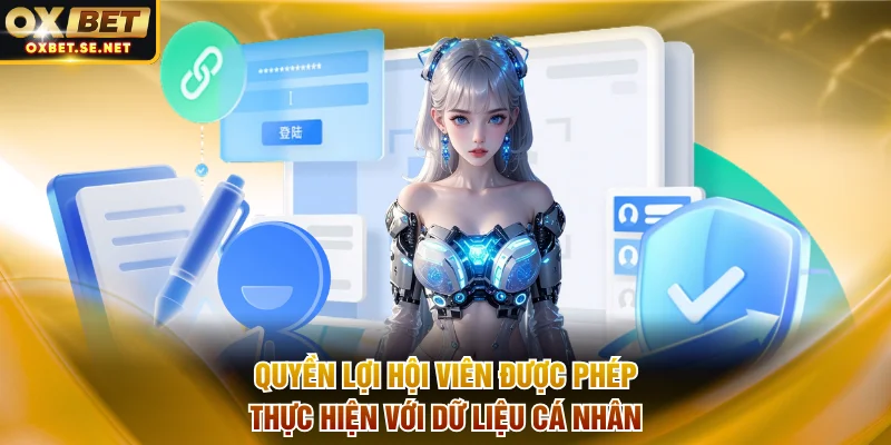 Quyền lợi hội viên được phép thực hiện với thông tin cá nhân