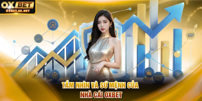 Tầm nhìn và sứ mệnh của nhà cái OXBET