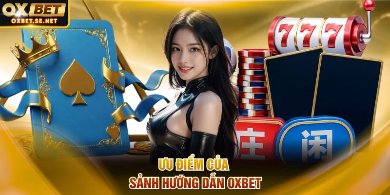 Ưu điểm của sảnh hướng dẫn OXBET